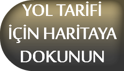 YOL TARİFİ İÇİN HARİTAYA DOKUNUN