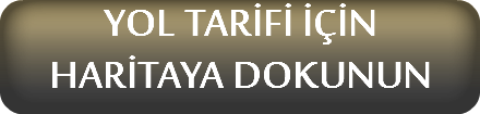 YOL TARİFİ İÇİN
HARİTAYA DOKUNUN